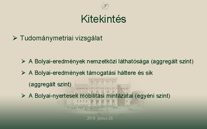 Kitekintés Ø Tudománymetriai vizsgálat Ø A Bolyai-eredmények nemzetközi láthatósága (aggregált szint) Ø A Bolyai-eredmények