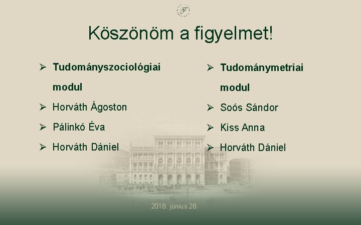 Köszönöm a figyelmet! Ø Tudományszociológiai modul Ø Tudománymetriai modul Ø Horváth Ágoston Ø Soós