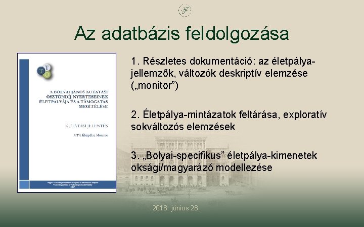 Az adatbázis feldolgozása 1. Részletes dokumentáció: az életpályajellemzők, változók deskriptív elemzése („monitor”) 2. Életpálya-mintázatok