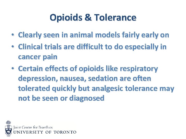 Opioids & Tolerance • Clearly seen in animal models fairly early on • Clinical