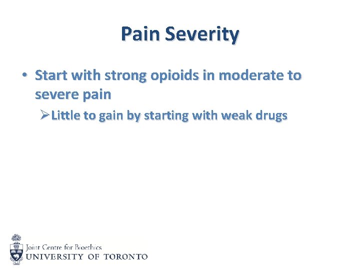 Pain Severity • Start with strong opioids in moderate to severe pain ØLittle to