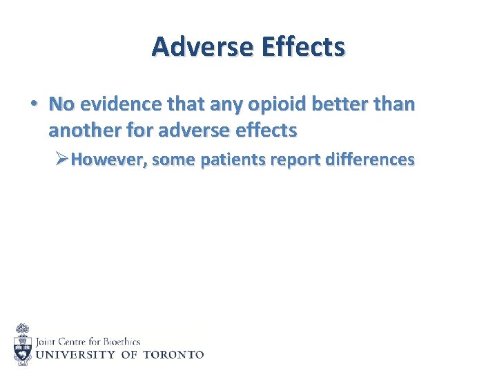 Adverse Effects • No evidence that any opioid better than another for adverse effects