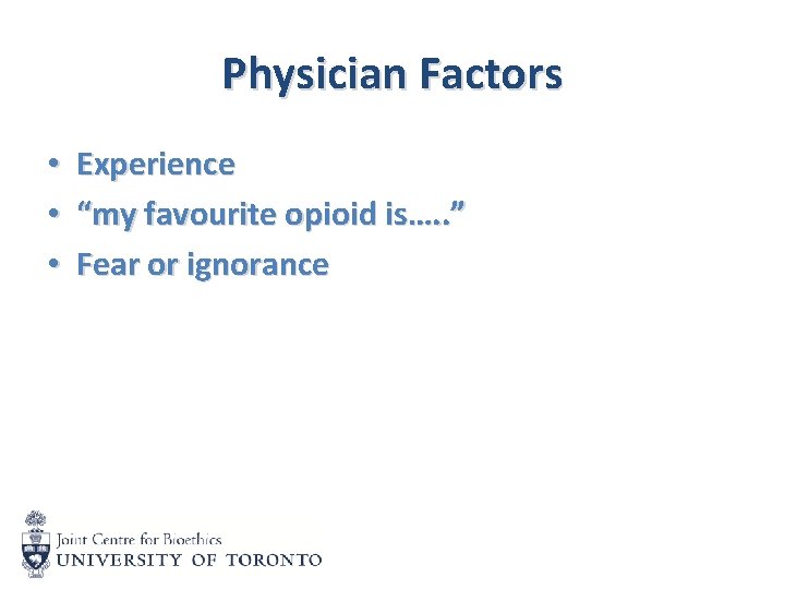 Physician Factors • • • Experience “my favourite opioid is…. . ” Fear or