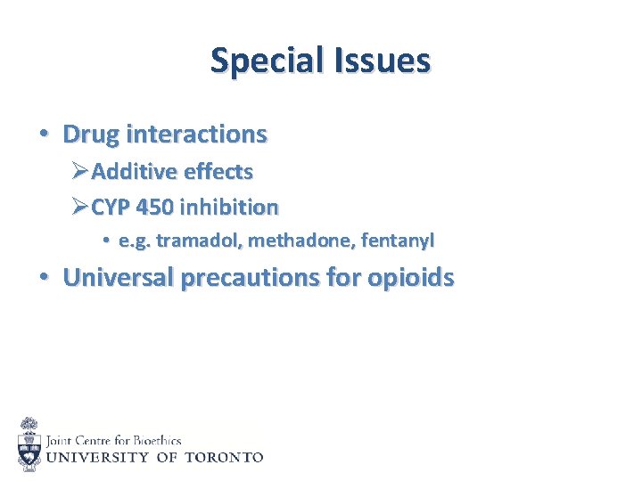 Special Issues • Drug interactions ØAdditive effects ØCYP 450 inhibition • e. g. tramadol,