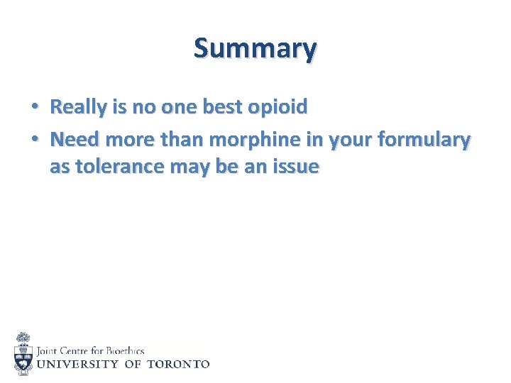 Summary • Really is no one best opioid • Need more than morphine in