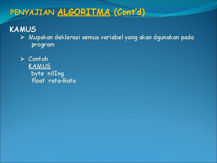 PENYAJIAN ALGORITMA (Cont’d) KAMUS Ø Mupakan deklarasi semua variabel yang akan dgunakan pada program