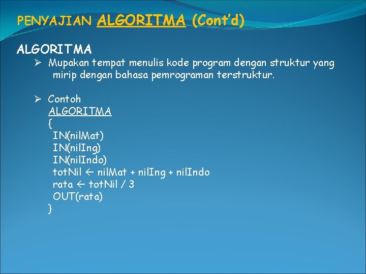 PENYAJIAN ALGORITMA (Cont’d) ALGORITMA Ø Mupakan tempat menulis kode program dengan struktur yang mirip