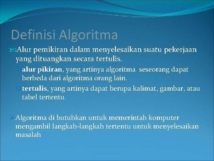 Definisi Algoritma Alur pemikiran dalam menyelesaikan suatu pekerjaan yang dituangkan secara tertulis. alur pikiran,
