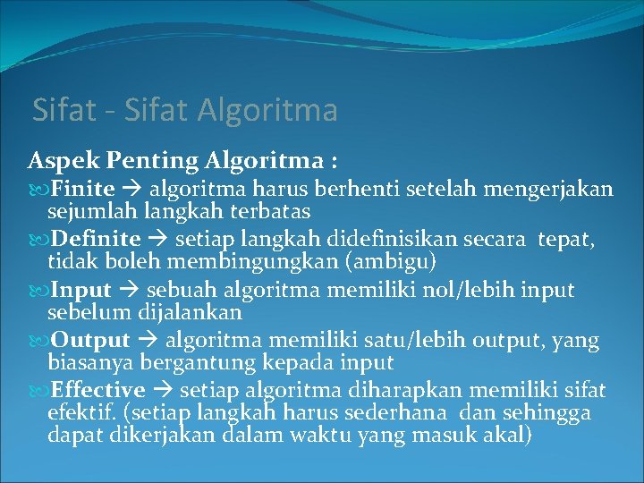 Sifat - Sifat Algoritma Aspek Penting Algoritma : Finite algoritma harus berhenti setelah mengerjakan