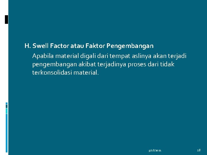 H. Swell Factor atau Faktor Pengembangan Apabila material digali dari tempat aslinya akan terjadi