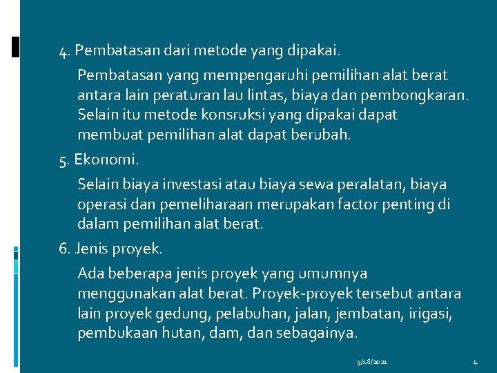 4. Pembatasan dari metode yang dipakai. Pembatasan yang mempengaruhi pemilihan alat berat antara lain