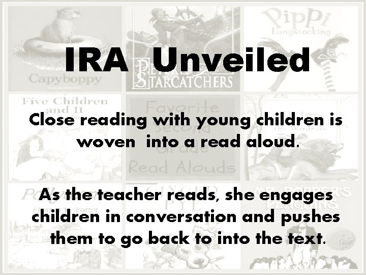 IRA Unveiled Close reading with young children is woven into a read aloud. As