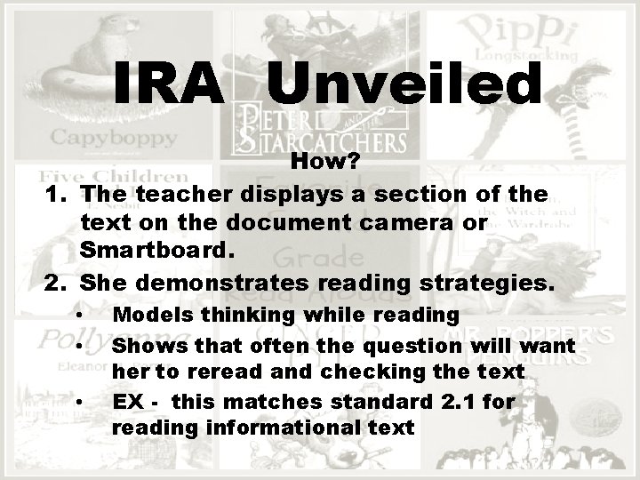 IRA Unveiled How? 1. The teacher displays a section of the text on the