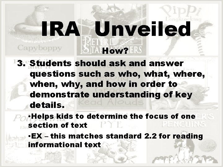 IRA Unveiled How? 3. Students should ask and answer questions such as who, what,