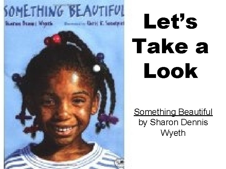 Let’s Take a Look Something Beautiful by Sharon Dennis Wyeth 