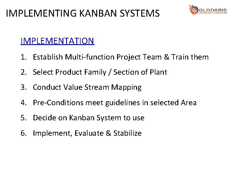 IMPLEMENTING KANBAN SYSTEMS IMPLEMENTATION 1. Establish Multi-function Project Team & Train them 2. Select