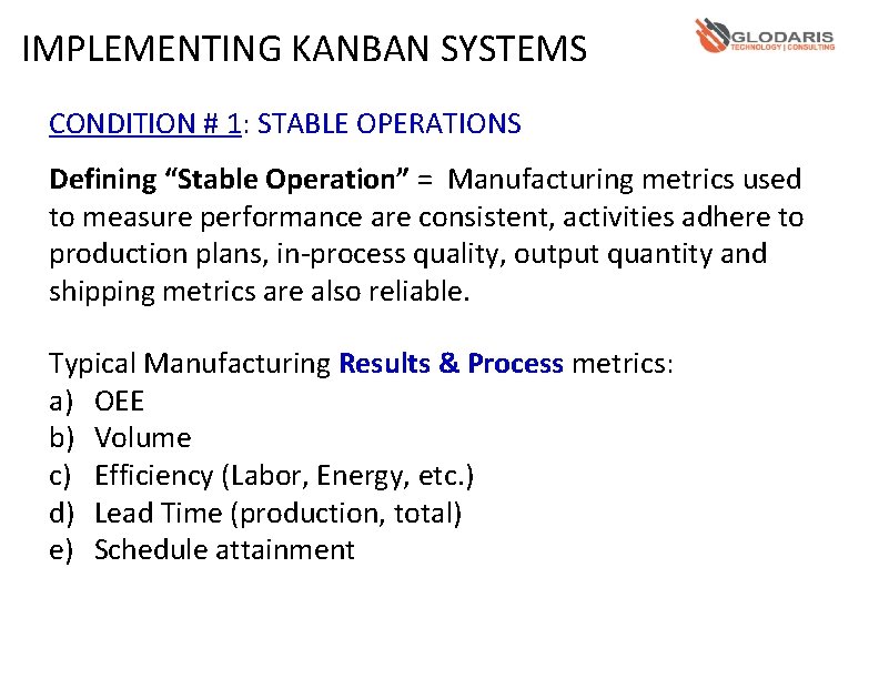 IMPLEMENTING KANBAN SYSTEMS CONDITION # 1: STABLE OPERATIONS Defining “Stable Operation” = Manufacturing metrics