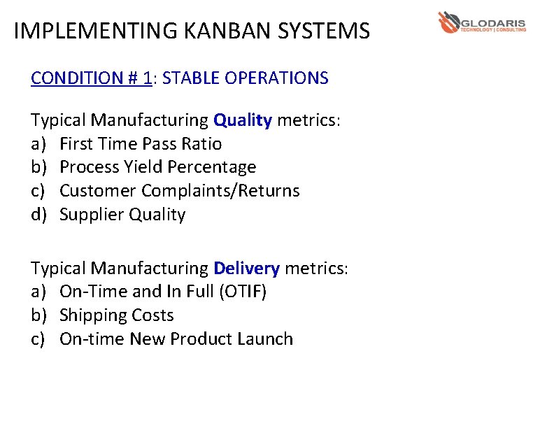 IMPLEMENTING KANBAN SYSTEMS CONDITION # 1: STABLE OPERATIONS Typical Manufacturing Quality metrics: a) First