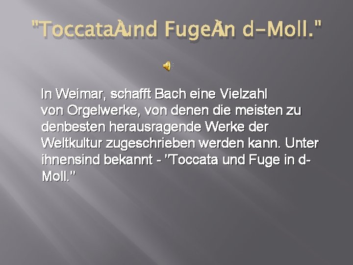 "Toccata und Fuge in d-Moll. " In Weimar, schafft Bach eine Vielzahl von Orgelwerke,