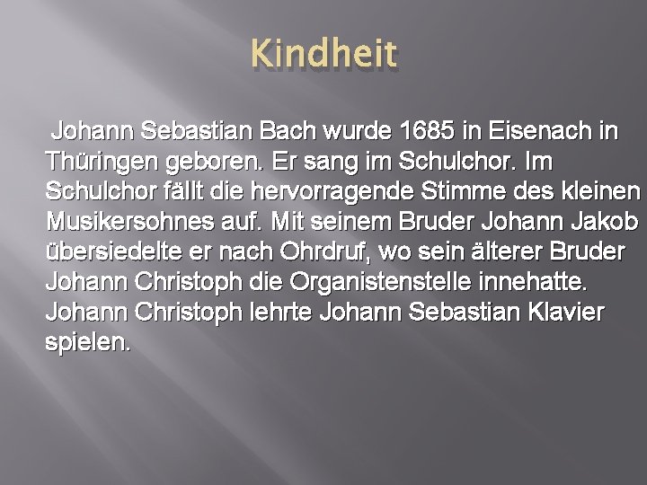 Kindheit Johann Sebastian Bach wurde 1685 in Eisenach in Thüringen geboren. Er sang im