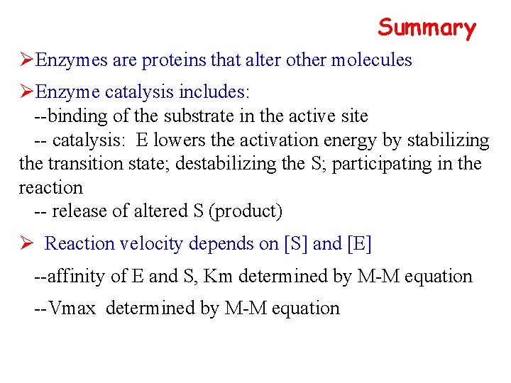 Summary ØEnzymes are proteins that alter other molecules ØEnzyme catalysis includes: --binding of the