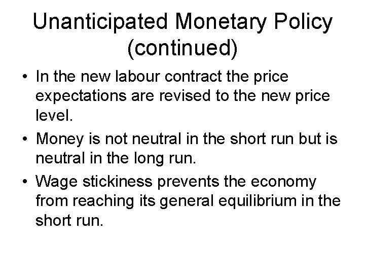 Unanticipated Monetary Policy (continued) • In the new labour contract the price expectations are
