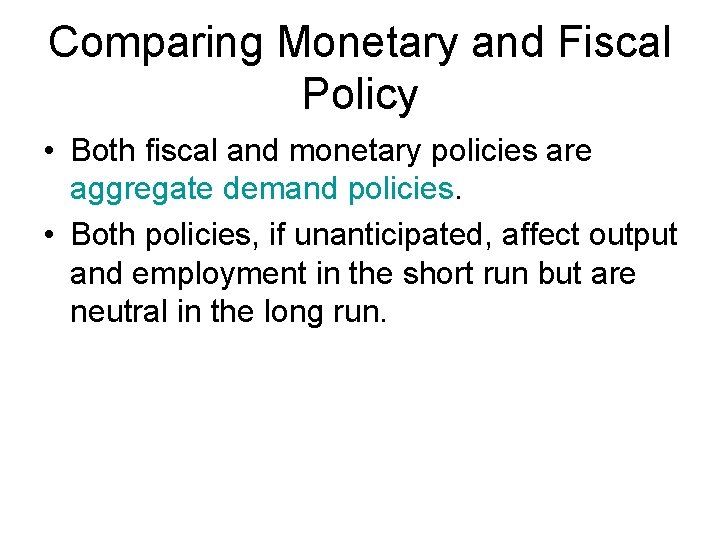 Comparing Monetary and Fiscal Policy • Both fiscal and monetary policies are aggregate demand