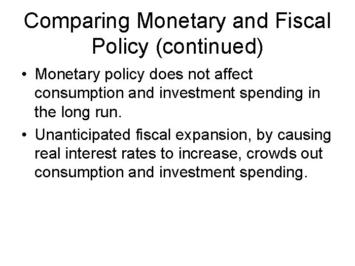 Comparing Monetary and Fiscal Policy (continued) • Monetary policy does not affect consumption and