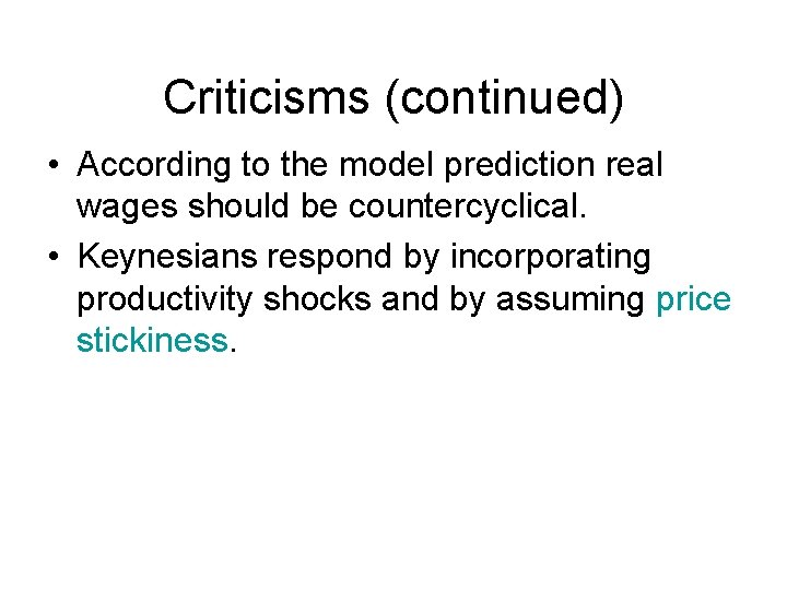 Criticisms (continued) • According to the model prediction real wages should be countercyclical. •