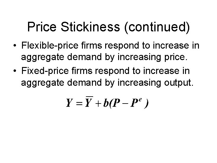 Price Stickiness (continued) • Flexible-price firms respond to increase in aggregate demand by increasing