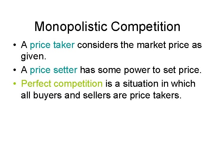 Monopolistic Competition • A price taker considers the market price as given. • A