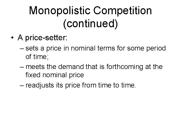 Monopolistic Competition (continued) • A price-setter: – sets a price in nominal terms for