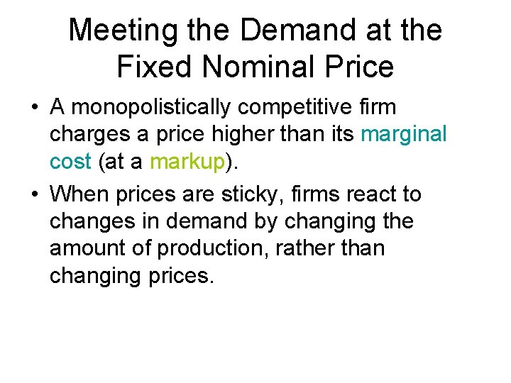 Meeting the Demand at the Fixed Nominal Price • A monopolistically competitive firm charges