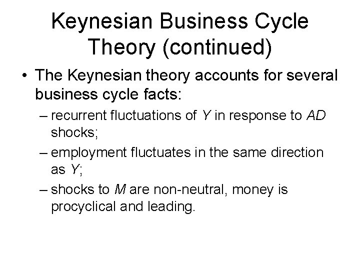 Keynesian Business Cycle Theory (continued) • The Keynesian theory accounts for several business cycle