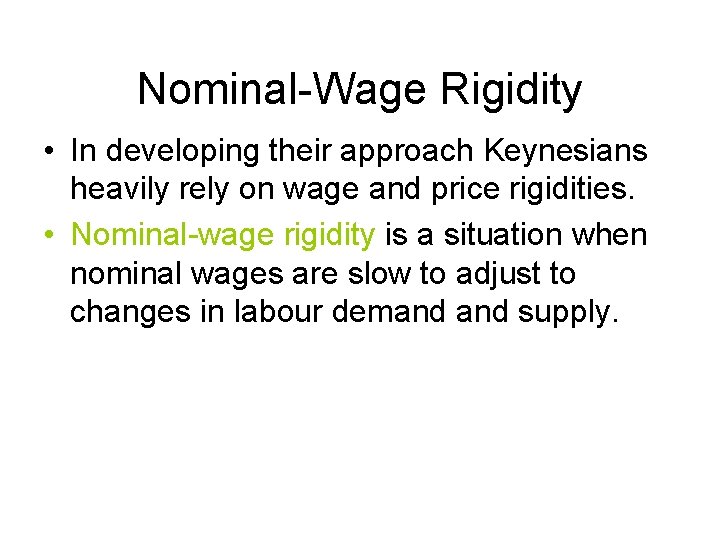 Nominal-Wage Rigidity • In developing their approach Keynesians heavily rely on wage and price