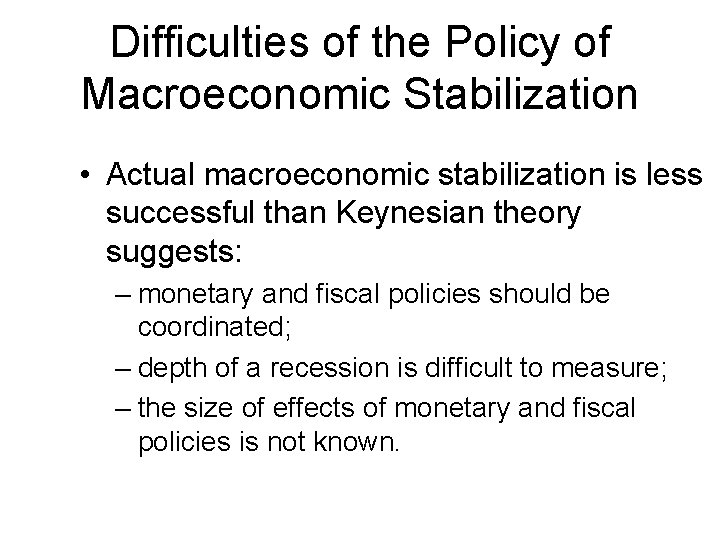 Difficulties of the Policy of Macroeconomic Stabilization • Actual macroeconomic stabilization is less successful