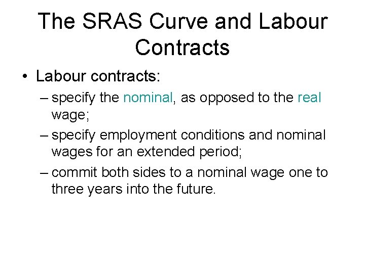 The SRAS Curve and Labour Contracts • Labour contracts: – specify the nominal, as