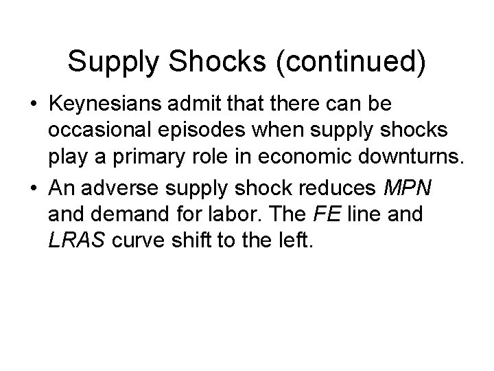 Supply Shocks (continued) • Keynesians admit that there can be occasional episodes when supply