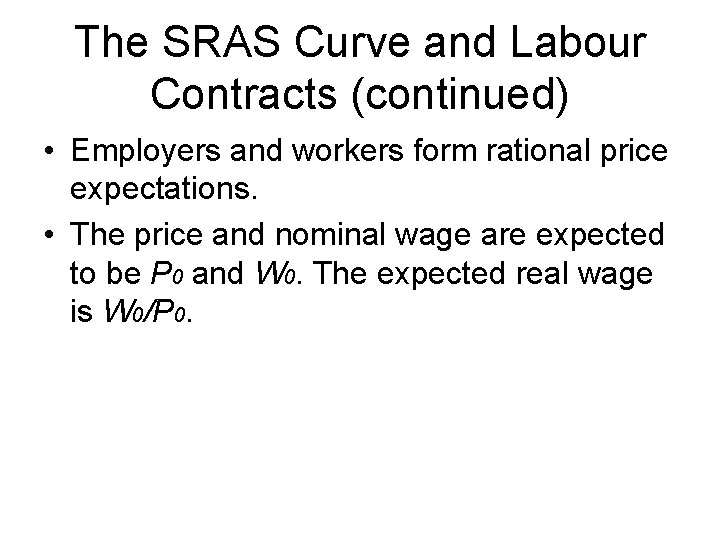 The SRAS Curve and Labour Contracts (continued) • Employers and workers form rational price