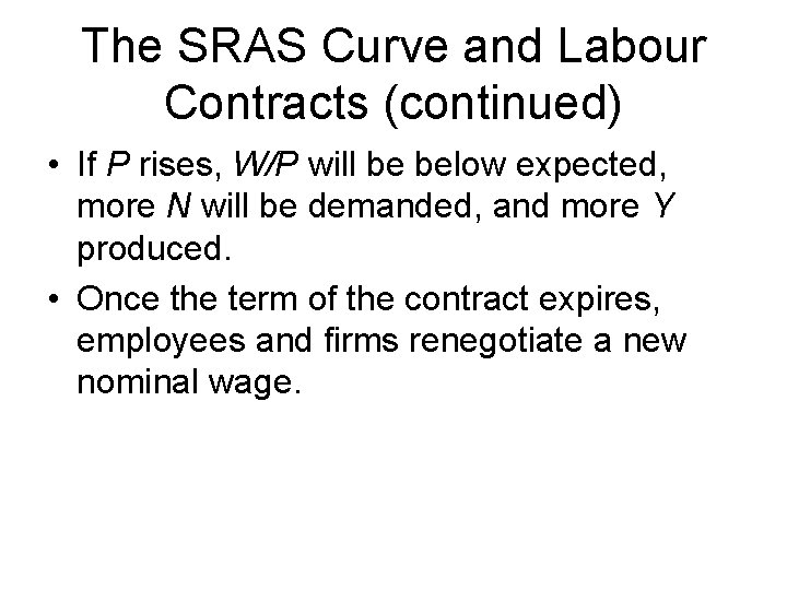 The SRAS Curve and Labour Contracts (continued) • If P rises, W/P will be