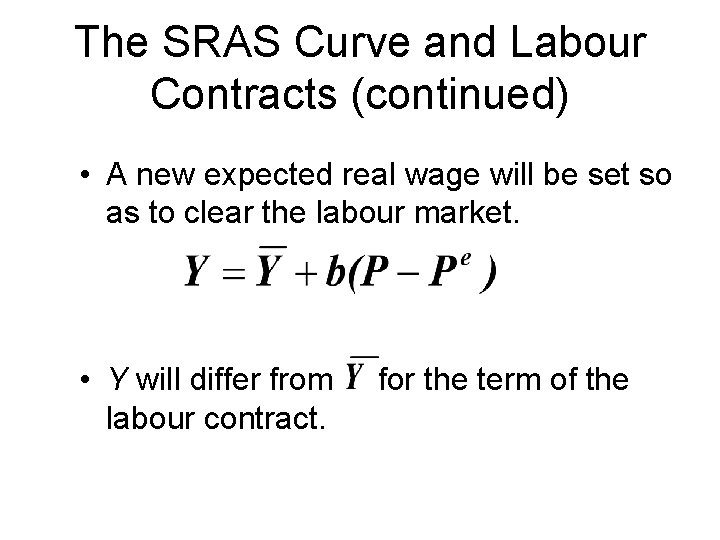 The SRAS Curve and Labour Contracts (continued) • A new expected real wage will