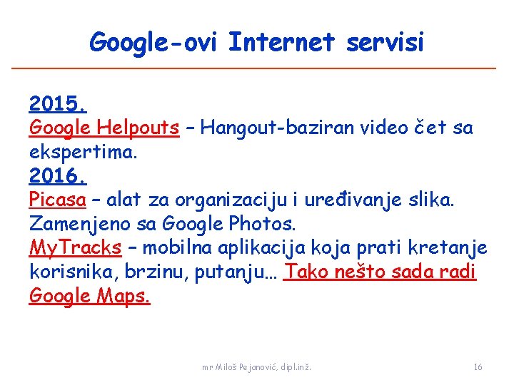 Google-ovi Internet servisi 2015. Google Helpouts – Hangout-baziran video čet sa ekspertima. 2016. Picasa