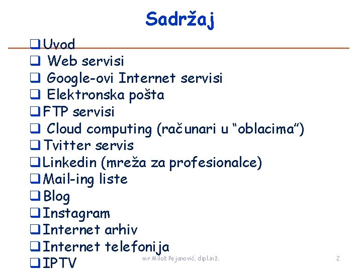 Sadržaj q Uvod q Web servisi q Google-ovi Internet servisi q Elektronska pošta q