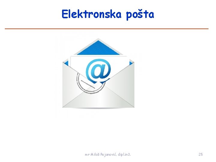 Elektronska pošta mr Miloš Pejanović, dipl. inž. 25 