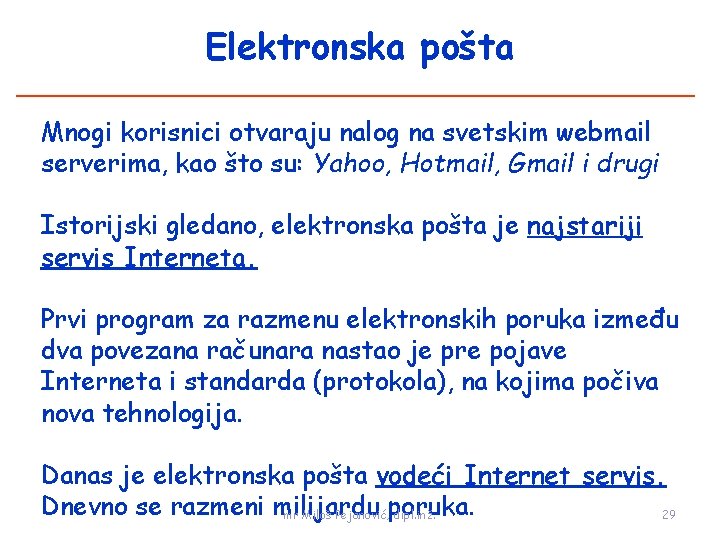 Elektronska pošta Mnogi korisnici otvaraju nalog na svetskim webmail serverima, kao što su: Yahoo,