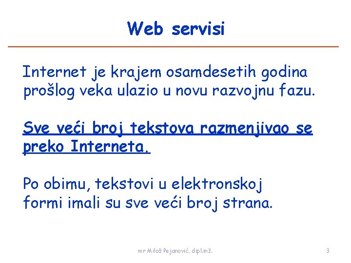 Web servisi Internet je krajem osamdesetih godina prošlog veka ulazio u novu razvojnu fazu.