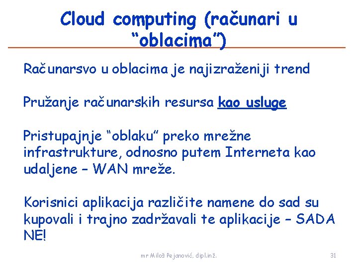 Cloud computing (računari u “oblacima”) Računarsvo u oblacima je najizraženiji trend Pružanje računarskih resursa