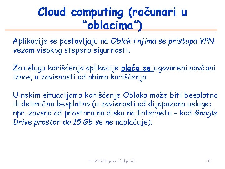 Cloud computing (računari u “oblacima”) Aplikacije se postavljaju na Oblak i njima se pristupa