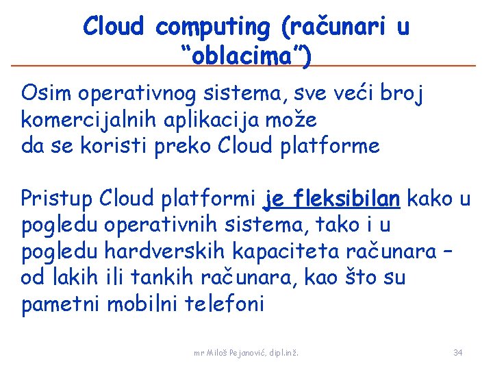 Cloud computing (računari u “oblacima”) Osim operativnog sistema, sve veći broj komercijalnih aplikacija može