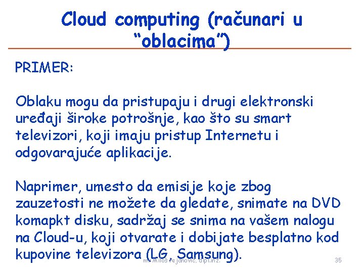 Cloud computing (računari u “oblacima”) PRIMER: Oblaku mogu da pristupaju i drugi elektronski uređaji